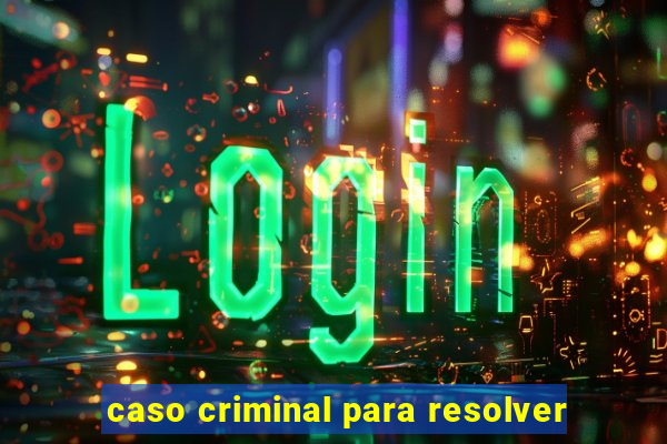 caso criminal para resolver